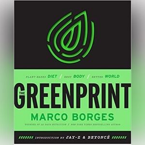 The Greenprint: Plant-Based Diet, Best Body, Better World Marco Borges